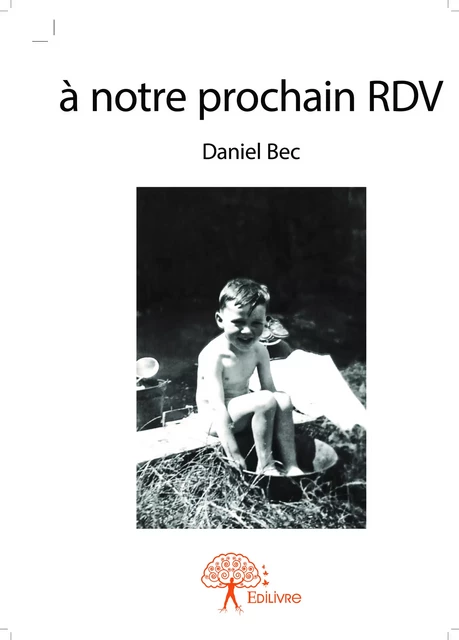 à notre prochain RDV - Daniel Bec - Editions Edilivre