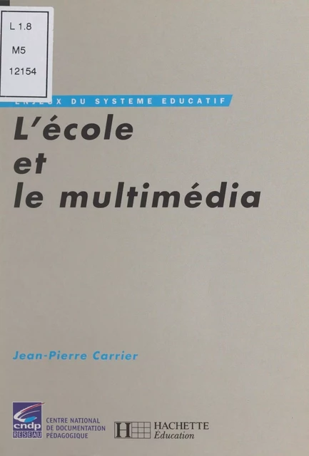 L'école et le multimédia - Jean-Pierre Carrier - Hachette Éducation (réédition numérique FeniXX)