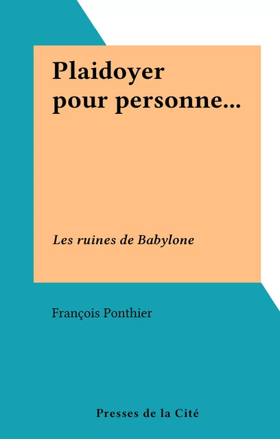 Plaidoyer pour personne... - François Ponthier - (Presses de la Cité) réédition numérique FeniXX