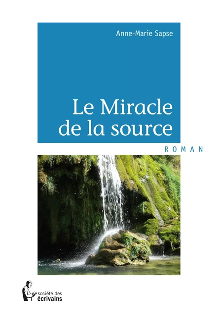 Le Miracle de la source - Anne-Marie Sapse - Société des écrivains