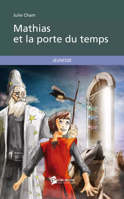 Mathias et la porte du temps - Julie Cham - Publibook