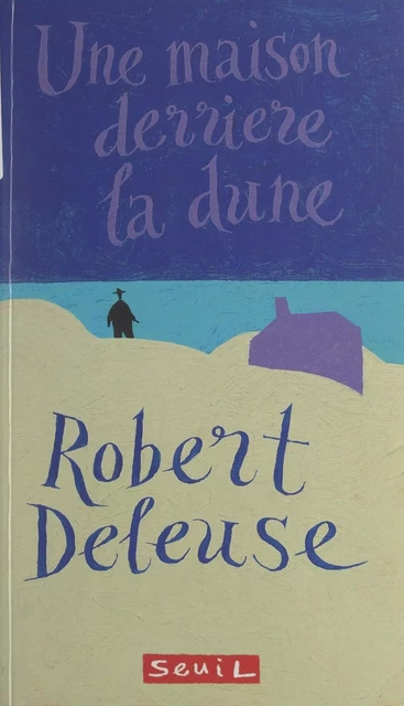 Une maison derrière la dune - Robert Deleuse - Seuil (réédition numérique FeniXX)