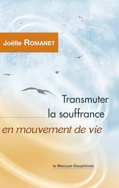 Transmuter la souffrance en mouvement de vie - Joëlle Romanet - Le Mercure Dauphinois