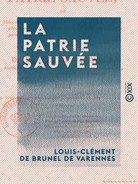 La Patrie sauvée - Ou Idées d'un honnête homme sur les causes, les effets de la Révolution française et les moyens d'en tirer le meilleur parti pour le bonheur futur des rois et des peuples