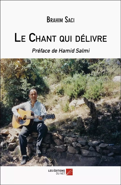 Le Chant qui délivre - Brahim Saci - Les Éditions du Net