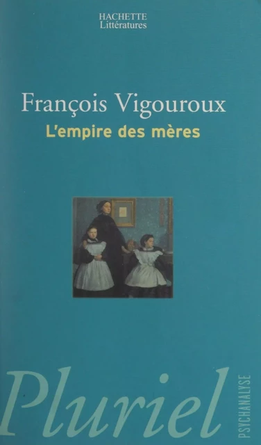 L'empire des mères - François Vigouroux - (Hachette) réédition numérique FeniXX