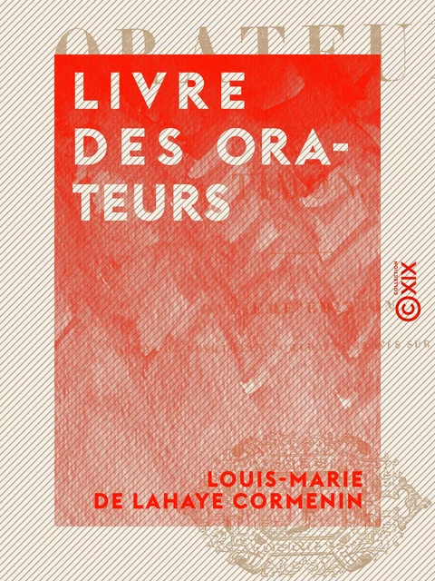 Livre des orateurs - Louis-Marie de Lahaye Cormenin - Collection XIX