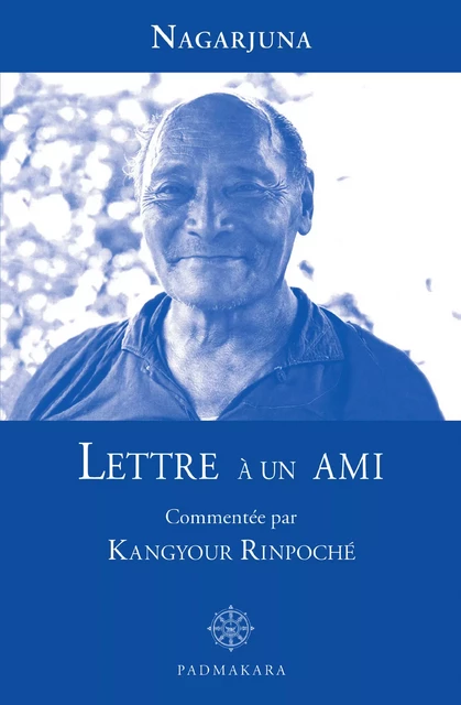 Lettre à un ami - . Nagarjuna, . Kangyour Rinpoche - Padmakara