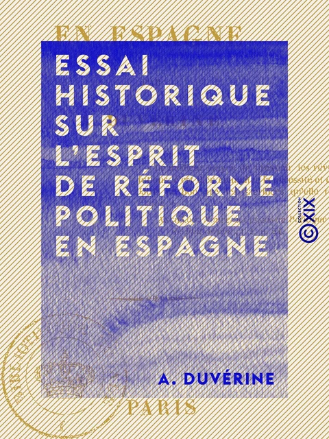 Essai historique sur l'esprit de réforme politique en Espagne - A. Duvérine - Collection XIX