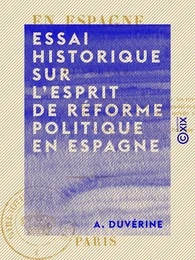 Essai historique sur l'esprit de réforme politique en Espagne