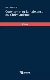 Constantin et la naissance du Christianisme