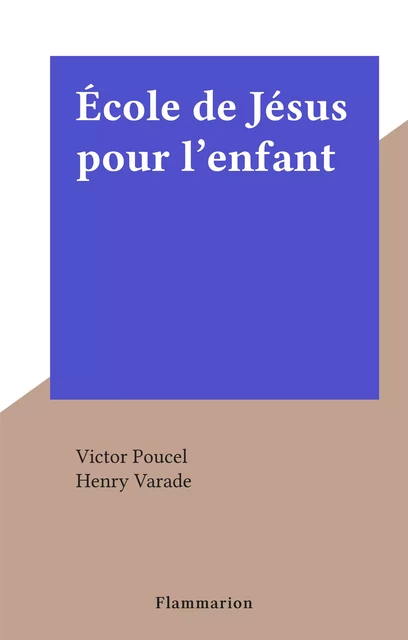 École de Jésus pour l'enfant - Victor Poucel - Flammarion (réédition numérique FeniXX)