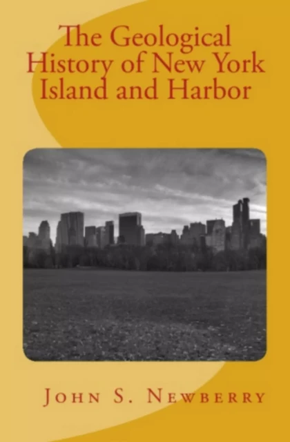 The Geological History of New York Island and Harbor - John S. Newberry - Editions Le Mono