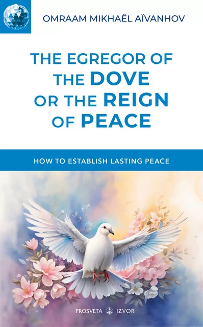 The Egregor of the Dove or the Reign of Peace - Omraam Mikhaël Aïvanhov - Editions Prosveta