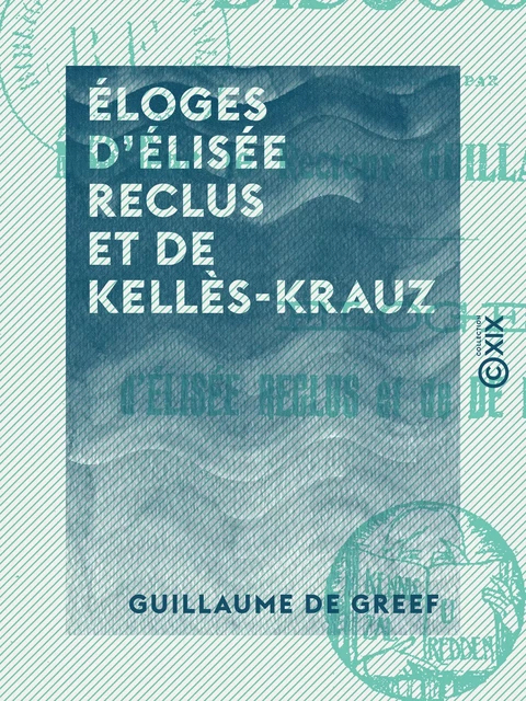 Éloges d'Élisée Reclus et de Kellès-Krauz - Guillaume de Greef - Collection XIX