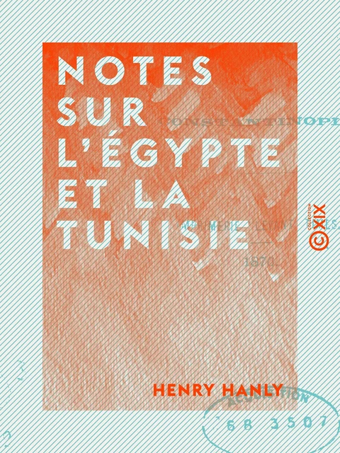 Notes sur l'Égypte et la Tunisie - Henry Hanly - Collection XIX