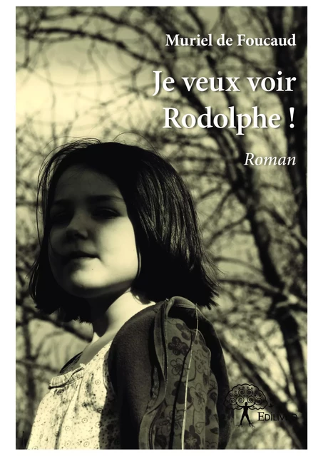 Je veux voir Rodolphe ! - Muriel de Foucaud - Editions Edilivre