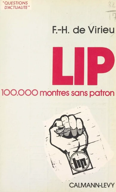 Lip : 100 000 montres sans patron - François-Henri de Virieu - Calmann-Lévy (réédition numérique FeniXX)