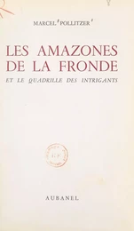 Les amazones de la Fronde et le quadrille des intrigants