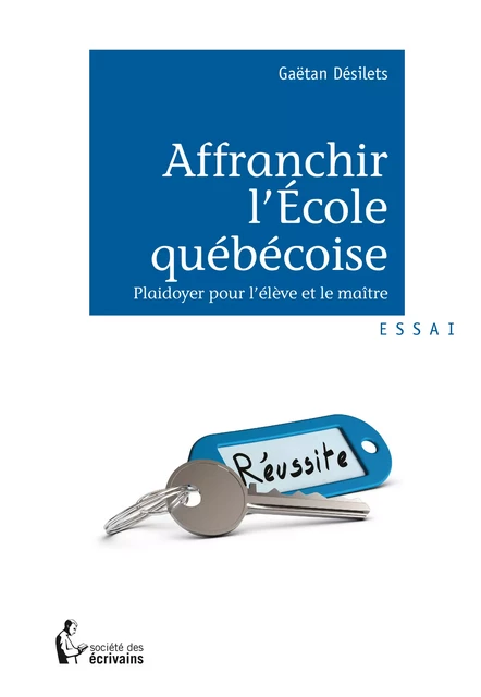 Affranchir l'école québécoise - Gaëtan Désilets - Société des écrivains