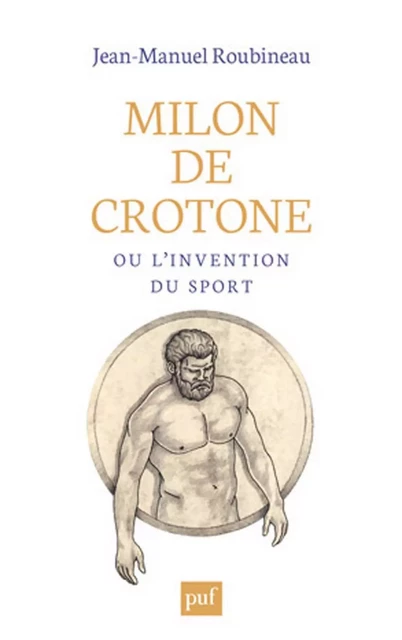 Milon de Crotone ou l'invention du sport - Jean-Manuel Roubineau - Humensis