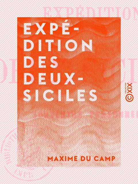 Expédition des Deux-Siciles - Maxime Du Camp - Collection XIX