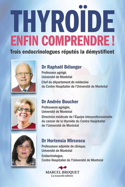 Thyroïde, enfin comprendre! - Dr Raphaël Bélanger, Dre Andrée Bouchard, Dre Hortensia Mircescu - Les Éditions Crescendo!