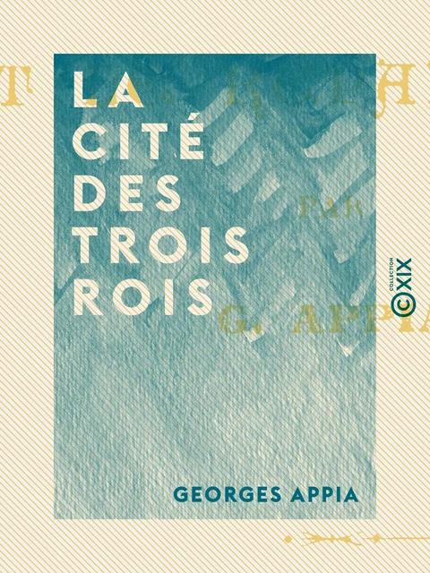 La Cité des trois rois - Ou la Mission sanglante et le réparateur - Georges Appia - Collection XIX