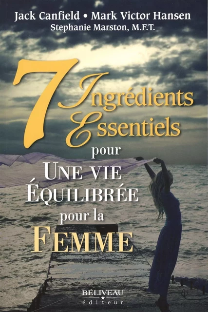 7 ingrédients essentiels pour une vie équilibrée pour la femme -  Jack Canfield,  Mark Victor Hansen - Béliveau Éditeur