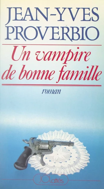 Un vampire de bonne famille - Jean-Yves Proverbio - (JC Lattès) réédition numérique FeniXX