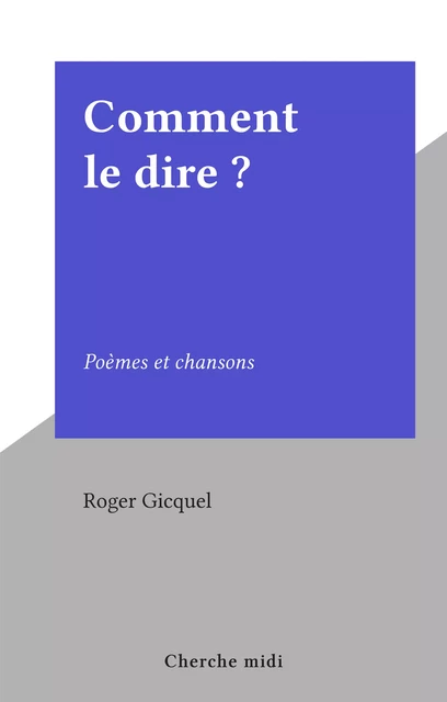 Comment le dire ? - Roger Gicquel - cherche midi (réédition numérique FeniXX)