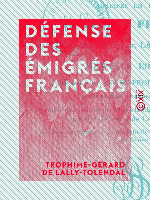 Défense des émigrés français - Adressée en 1797 au peuple français - Trophime-Gérard de Lally-Tolendal - Collection XIX