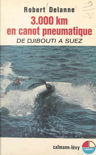 3 000 kilomètres en canot pneumatique - Robert Delanne - Calmann-Lévy (réédition numérique FeniXX)