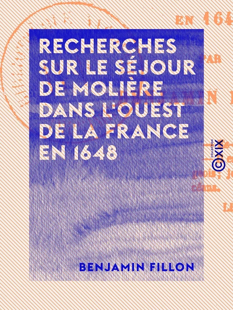 Recherches sur le séjour de Molière dans l'ouest de la France en 1648 - Benjamin Fillon - Collection XIX