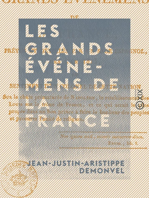 Les Grands Événemens de la France - Prévus et dévoilés par un sage espagnol, dès l'an 1813 - Jean-Justin-Aristippe Demonvel - Collection XIX