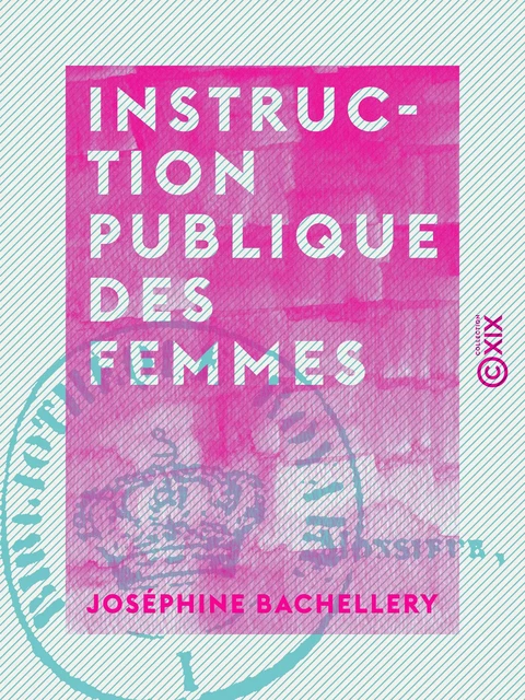 Instruction publique des femmes - Joséphine Bachellery - Collection XIX