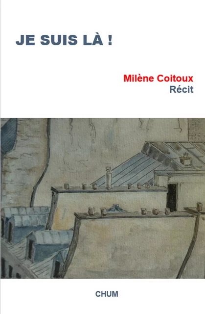 Je suis là ! - Milène Coitoux - LES EDITIONS CHUM