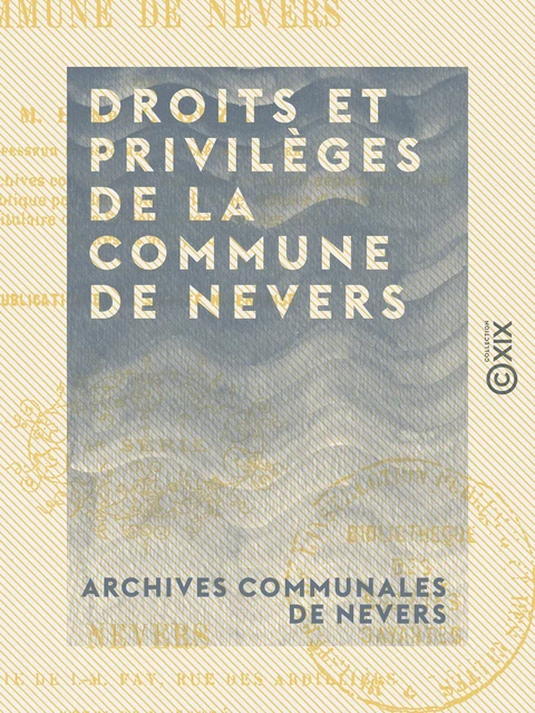 Droits et privilèges de la commune de Nevers - Archives Communales de Nevers - Collection XIX