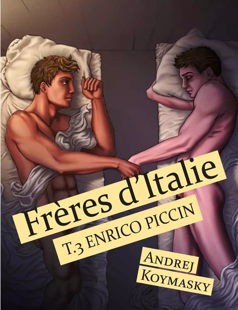 Frères d'Italie, tome 3 : Enrico Piccin - Andrej Koymasky - Éditions Textes Gais