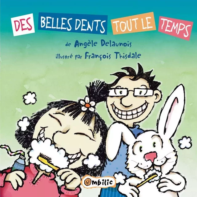 De belles dents tout le temps - Angèle Delaunois - Éditions de l'Isatis