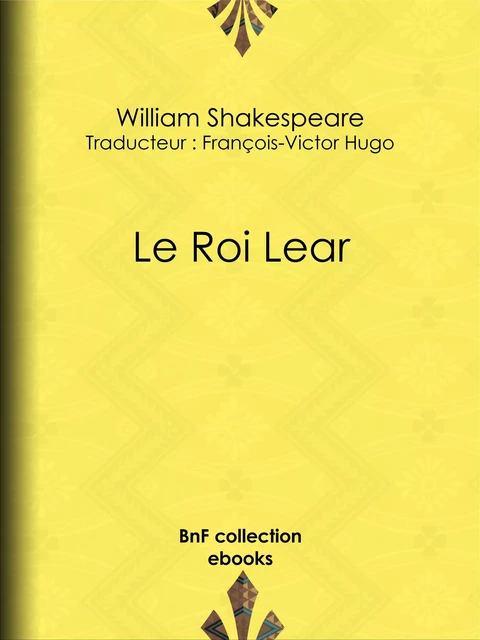 Le Roi Lear - William Shakespeare, François-Victor Hugo - BnF collection ebooks