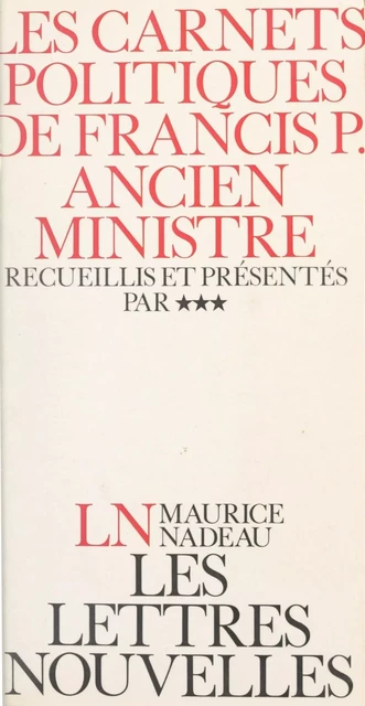 Les carnets politiques de Francis P., ancien ministre - Francis P. - (Robert Laffont) réédition numérique FeniXX