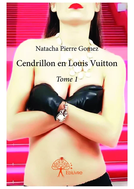 Cendrillon en Louis Vuitton - Natacha Pierre Gomez - Editions Edilivre