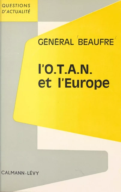 L'O.T.A.N. et l'Europe - André Beaufre - Calmann-Lévy (réédition numérique FeniXX)