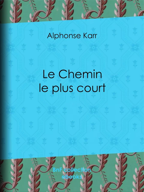 Le Chemin le plus court - Alphonse Karr - BnF collection ebooks