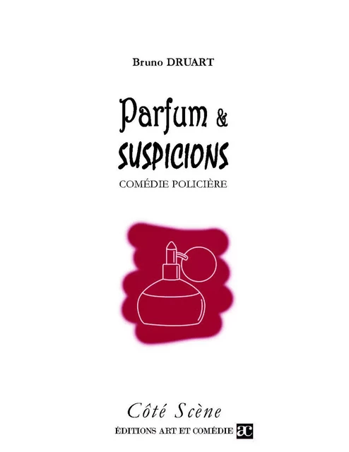 Parfum et suspicions - Bruno Druart - Librairie Théâtrale