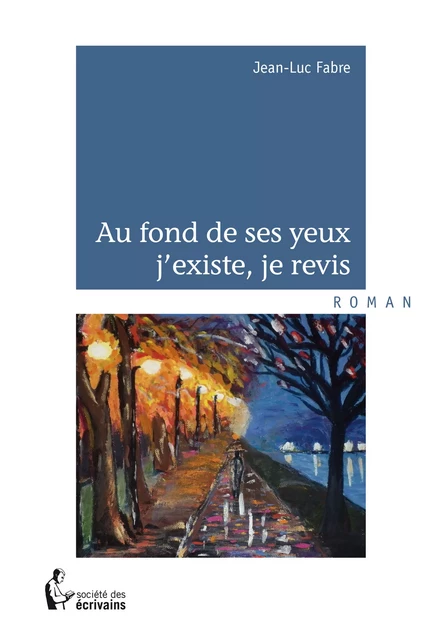 Au fond de ses yeux j'existe, je revis - Jean-Luc Fabre - Société des écrivains