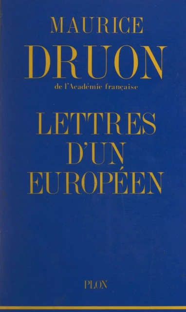 Lettres d'un Européen, 1943-1970 - Maurice Druon - (Plon) réédition numérique FeniXX