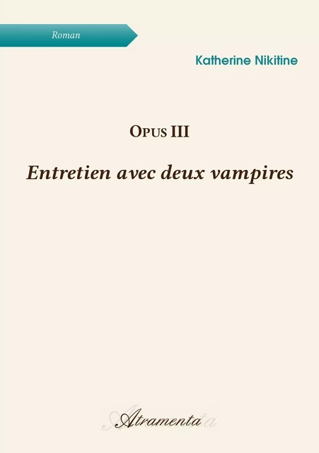 Opus III - Entretien avec deux vampires - Katherine Nikitine - Atramenta