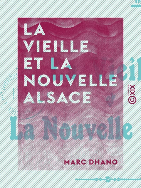 La Vieille et la Nouvelle Alsace - Marc Dhano - Collection XIX